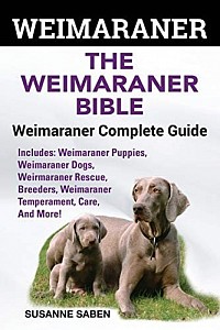 Weimaraner : The Weimaraner Bible